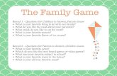 The Family Game - Mom it Forwardmomitforward.com/.../uploads/2014/02/The-Family-Game-1.pdfThe Family Game Round 3 - Questions for Children to Answer, Parents Guess Would you rather