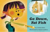 Go Down, Fat Fish - CCC Learning Hub · 2017. 10. 31. · Go Down, Fat Fish by Corinn Kintz illustrated by Daniel Guidera © Center for the Collaborative Classroom