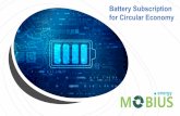 Battery Subscription for Circular EconomyMOBIUS.energy 230 3.0 - 6.0 Three layers of safety • Cell level fuse • Circuit level fuse • Physical control with STC that prevents thermal
