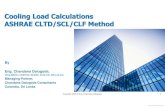 COOLING LOAD CALCUALTIONS - Ashrae Bangalore...ASHRAE Cooling Load Temperature Deference method (CLTD/SCL/CLF). Advantage is all calculations are apparent unlike computer programs.