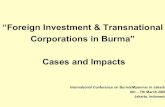 “Foreign Investment & Transnational Corporations in Burma” … · 2019. 6. 19. · Corporations in Burma” Cases and Impacts International Conference on Burma/Myanmar in Jakarta