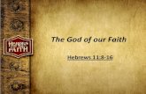 The God of our Faith - Clover Sitesstorage.cloversites.com/cedargrovebaptistchurch/documents...God’s Promises Build Our Faith (Vs. 12-19) A. By Faith Abraham offered up Isaac. B.
