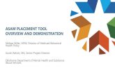 ASAM PLACEMENT TOOL OVERVIEW AND DEMONSTRATION Placement Tool Training... · House), ASAM 3.3 (Co-Occurring Residential), ASAM 3.5 (Residential/Intensive Residential), or ASAM 3.7