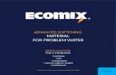 ADVANCED SOFTENING MATERIAL FOR PROBLEM WATERecosoft.com/ecomix/CATALOG_ECOMIX.pdf · 2017. 10. 27. · ADVANCED SOFTENING MATERIAL FOR PROBLEM WATER EUROPE. WHAT ECOMIX® IS Ecomix®