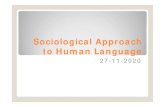 Sociological Approach to Human Language · 2020. 11. 27. · What is Sociolinguistics? [ˌsəuʃɪəulɪŋ'gwɪstɪks] or [ˌsəʊsɪəʊlɪŋ'gwɪstɪks]ŠIt also studies how language