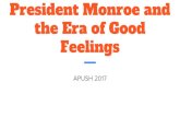 President Monroe and the Era of Good Feelings Era of Good Feelings.pdfFeelings 1817-1825. James Monroe Misnomer: things were going wrong, but on a small scale Rise of Sectionalism: