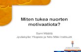 Miten tukea nuorten motivaatiota? · Motivoimaa-hanke 2009-2012 Niilo Mäki Instituutti, rahoitus ESR Ammattiopiskelijoiden opiskeluun vaikuttavien tekijöiden tutkiminen Uusien ohjaus-