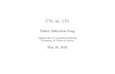 CTL vs. LTLCTL vs. LTL Robert Bellarmine Krug Department of Computer Sciences University of Texas at Austin May 25, 2010
