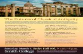 The Futures of Classical Antiquity...The Futures of Classical Antiquity Saturday, March 4, Seelye Hall 106, 9 a.m.–4 p.m. Smith College Free, open to the public and wheelchair accessible.