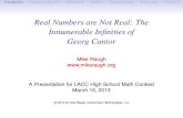 Real Numbers are Not Real: The Innumerable Infinities of Georg Cantormikeraugh.org/Talks/LACC-2013-Cantor-NoPipe.pdf · 2017. 2. 23. · TITLE&INTRO IMAGERY VS REALITY CONTINUUM INFINITY