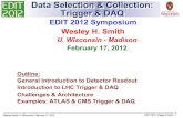 Data Selection & Collection: Trigger & DAQ...Wesley Smith, U. Wisconsin, February 17, 2012 EDIT 2012: Trigger & DAQ - 1 Data Selection & Collection: Trigger & DAQ EDIT 2012 Symposium
