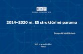 2014 2020 m. ES struktūrinė parama...2014-2020 m.ES struktūrinė parama 5 struktūriniai ir investiciniai fondai: –Europos regioninės plėtros fondas (ERPF) –Europos socialinis