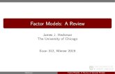 Factor Models: A Review - University of Chicagojenni.uchicago.edu/econ312/Slides/Econ312-Review-of-Gen...2019/05/06  · Factor Models: A Review James J. Heckman The University of