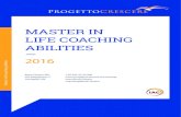 MASTER IN LIFE COACHING ABILITIES - Progetto Crescere · 2016. 4. 22. · per raggiungere gli obiettivi desiderati. ... delle competenze base del Life Coaching per una reale e concreta