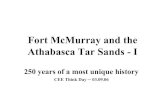 Fort McMurray and the Athabasca Tar Sands - I · 2017. 9. 6. · Discovery of the Tar Sands • 1719: Cree Indians showed tar in their canoes to the English at a Hudson Bay post,