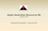 Anglo Australian Resources NL · 2017. 2. 13. · Anglo Australian Resources . An ASX listed exploration company with five key resources interestsin gold and base metals, all in Western