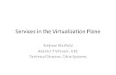 Services in the Virtualization Plane · 2011. 2. 28. · Parallax: Storage Virtualization for VMs • VMs are fantastic, but turn out to be a bit clunky to work with. • VM images