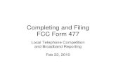 Completing and Filing FCC Form 477 · 2010. 2. 22. · Completing and Filing FCC Form 477 Previous Round Filings • If you filed in a previous round – On the Cover Page you should