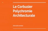 Le Corbusier Polychromie Architecturale Interactive seminar · 2017. 8. 2. · Le corbusier - Jean-Louis Cohen 2004 References . Videos Cracking the Colour Code - Viewing Colour -