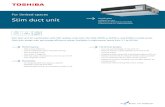 Slim duct unit Highlights - Toshiba Klima duct unit - 4...For limited spaces Slim duct unit Highlights Compact & slim Optimal air distribution possible External fresh air supply possible