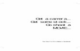 Get a camera Get some stock Go shoot a MOVIE...The Guerilla Filmmakers Handbook 7 The Guerilla Film Makers 10 Commandments and in every way, to achieve Thou shalt strive, every day
