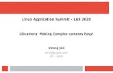 Libcamera: Making complex cameras easy Libcamera ......Libcamera: Making complex cameras easy Linux Application Summit – LAS 2020 Libcamera: Making Complex cameras Easy! Umang Jain