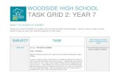 WOODSIDE HIGH SCHOOL TASK GRID 2: YEAR 7...WOODSIDE HIGH SCHOOL TASK GRID 2: YEAR 7 WHAT TO STUDY AT HOME? Using your school timetable as a guide, work through the tasks outlined below.