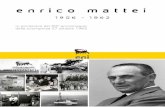 Enrico Mattei 1906 - 1962 - pionierieni.it · - Nel corso del 1954 rileva il PIGNONE di Firenze in stato di fallimento e lo rilancia come NUOVO PIGNONE. - Nel 1955 Mattei, ... del