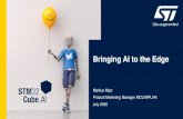 Bringing AI to the Edge - STMicroelectronics · Cities or factory-level decisions Sensor • Sensing Smart sensor • Sensing • Preprocessing ... Application examples in C/C++ and
