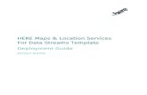 HERE Maps & Location Services For Data Streams Template … · 2020. 5. 18. · HERE Maps & Location Services Data Streams Template deploys HERE's enterprise class SLA backed Maps