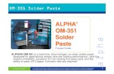 ALPHA OM -351 Solder Paste/media/Files/CooksonElectronics... · 2013. 6. 18. · ALPHA® OM-351 is a lead-free, Zero-halogen no-clean solder paste designed for applications where