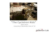 “The Cyclotron Kids” - UCLA Physics & Astronomypheuer/content/docs/2011_cyc_talk.pdfHow does a Cyclotron work? • Ions emitted at the center • Electrodes push and pulls ions