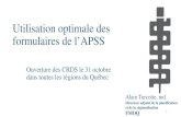 Utilisation optimale des formulaires de l’APSS...Utilisation optimale des formulaires de l’APSS Ouverture des CRDS le 31 octobre dans toutes les régions du Québec Alain Turcotte,