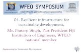 04. Resilient infrastructure for sustainable development, Mr ......Engineeringfor Sustainable Development Mr. Pratarp Singh, Past President Fiji Institution of Engineers, WFEO national