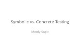 Symbolic vs. Concrete Testingmsagiv/courses/asv/Symbolic1.pdf · Concolic Testing Concrete + Symbolic = Concolic •Combine concrete testing (concrete execution) and symbolic testing