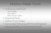 Home-Made Tools ... Home-Made Tools Hollowing-Out Tools Tool Handles HSS cutters Allen wrench cutters Grooving Tools Hollow Form Caliper Hammered Texturing with Dremel EngraverRelative