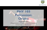PHY 103 Percussion: Drums - University of Rochester10/27/15 PHY 103: Physics of Music Percussion Instruments ‣Percussion instruments are divided into two types: • Membranophones-Drums•