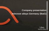 Company presentation lebronze alloys Germany (lbaG) · 2015. 12. 15. · Lbag is flexible in offering a open capacity for our customers requirements, ensuring a short processing time