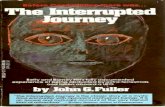 THE INTERRUPTED JOURNEY: j Flying Is/(1966...THE INTERRUPTED jOURNEY: Two Lost Hours "Aboard a Flying Saucer" by John G. Fuller Introduction by Benjamin Simon, M.D. THE DIAL PRESS