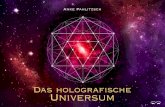 Das holografische Universum Holografische... · 2019. 5. 16. · mitgestalten, unser Universum darstellt, betrifft es uns auch alle. Wir sollten dazu übergehen, die Welt im Ganzen
