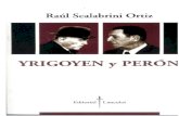 YRIGOYEN Y PERÓN · 2017. 2. 14. · Scalabrini Ortiz, Raúl Yrigoyen y Perón. - 1a ed. - Buenos Aires 128 p. ; 19x14 cm. ISBN 978-987-23177-8-2 1. Ciencias Políticas. I. Titulo