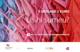 1 ORIGAMI 1 EURO Us hi sumeu? · 2016. 9. 28. · origami. 1 euro. per. Hi ha una antiga llegenda japonesa, Senbazuru, que diu que a qui faci 1.000 grues de paper (tsuru, en japonès)