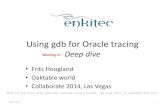 Using gdb for Oracle tracing deep dive - WordPress.com€¦ · ©2013Enkitec& Using&gdb&for&Oracle&tracing& Deepdive • Frits&Hoogland& • Oaktable&world& • Collaborate&2014,&Las&Vegas