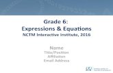 Grade 6: Expressions & Equaons...Grade 6: Expressions & Equaons NCTM Interac3ve Ins3tute, 2016 Name Title/Posion Aﬃlia3on Email Address Introduc3ons… With your table, decide the