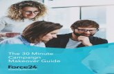 The 30 Minute Campaign Makeover Guide · 2021. 2. 9. · Makeover”, this is not just a clever title, it has meaning. This process of appraising your work should take ... of our