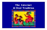The Internet & Oral Tradition · 2014. 7. 19. · Oral tradition and accuracy More than folk tales Mozambique tribal history Theravada Buddhist scriptures •Lontar palm books. Lontar