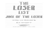 Jinx of the Loser - Scholastic · 2020. 2. 10. · List Jinx of the Loser Written and Illustrated by H.N. KoWITT SCHoLASTIC PRESS / NEW YoRK 175531_00_i-vi_r3nj.indd 3 1/17/13 6:19