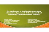The Application of Qualitative Geographic Information ......The Application of Qualitative Geographic Information Systems (Q- GIS) to the study of Community Decline in LaBrea, Trinidad