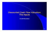 Discounted Cash Flow Valuation: The Inputs - Smartchoice · 2020. 6. 11. · 4 Estimating Inputs: Discount Rates l Critical ingredient in discounted cashflow valuation. Errors in
