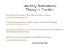 Learning Frameworks: Theory to Practice.childrensmuseums.org/.../LearningFrameworks.pdf · 2016. 5. 20. · Learning Frameworks (in brief) Play: Freely-chosen, personally-directed,